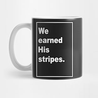 We Earned His Stripes - In Color Mug